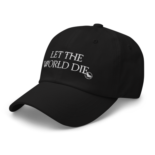 "Let the World Die" Hat